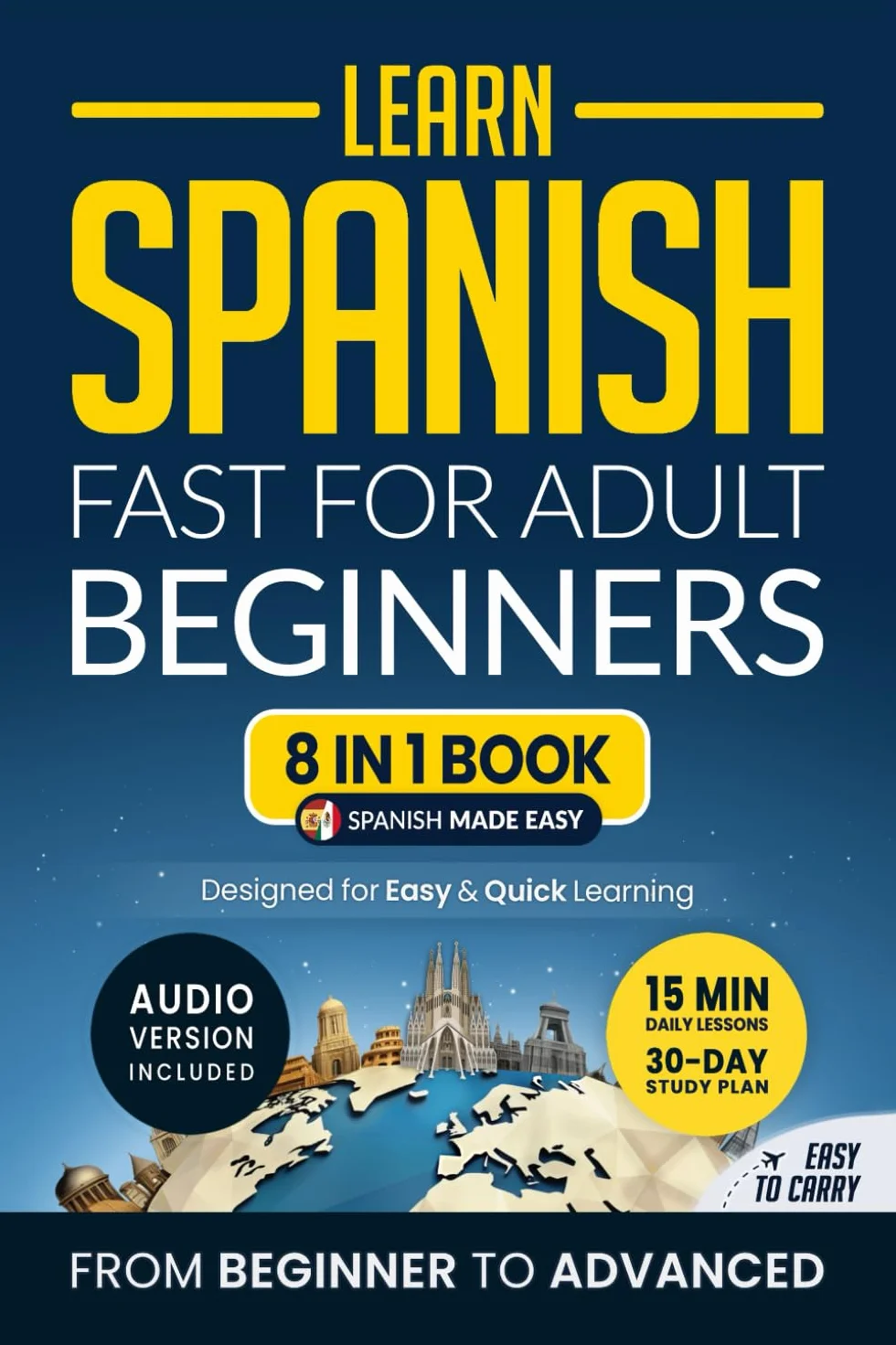 Learn Spanish Fast for Adult Beginners: 8-in-1 Workbook: From Beginner to Advanced: 15-Minute Daily Lessons and Exercises, Short Stories, Plus a Rich Vocabulary Collection (Easy Spanish)