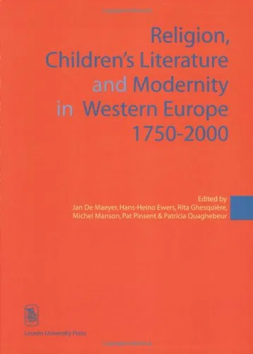Religion, children's literature and modernity in Western Europe 1750-2000: 03 (KADOC-Studies on Religion, Culture and Society, 3)