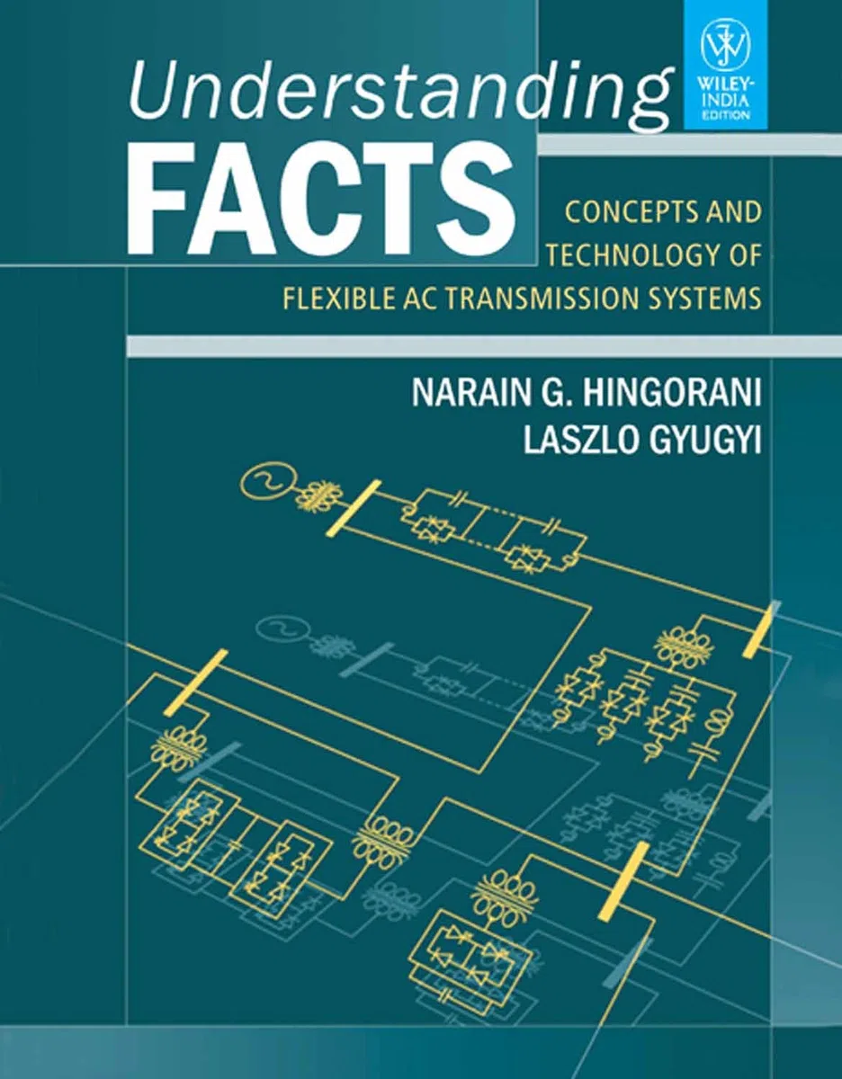 Understanding FACTS: Concepts and Technology of Flexible AC Transmission Systems