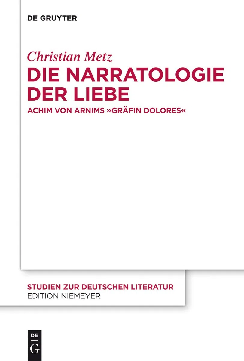 Die Narratologie der Liebe: Achim von Arnims "Gräfin Dolores" (Studien zur deutschen Literatur 195) (German Edition)