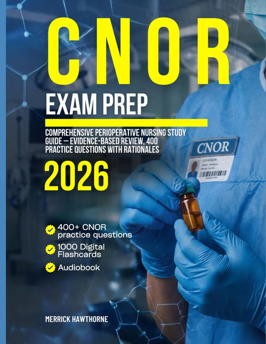 CNOR Exam Prep: Comprehensive Perioperative Nursing Study Guide – Evidence-Based Review, 400 Practice Questions with Rationales