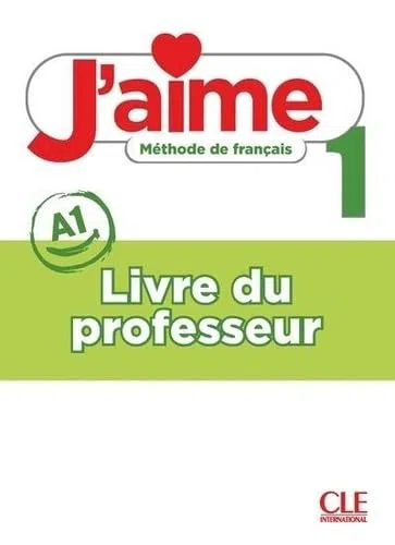 J'aime. Méthode de français. A1. Guide pédagogique (Vol. 1): Livre du professeur