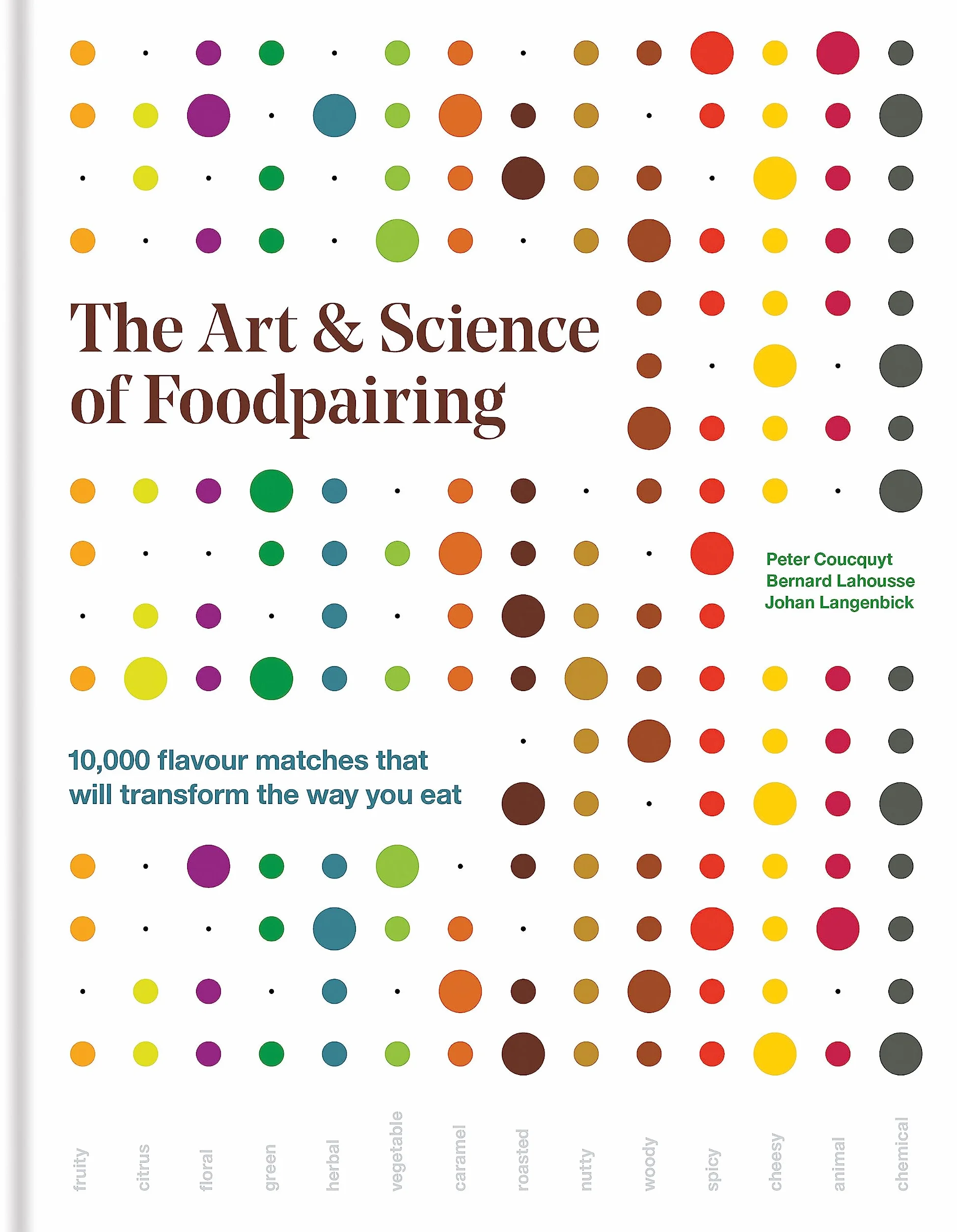 The Art & Science of Foodpairing: 10,000 flavour matches that will transform the way you eat