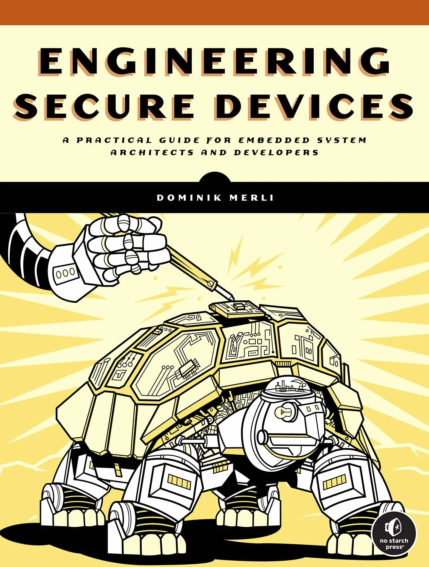Engineering Secure Devices: A Practical Guide for Embedded System Architects and Developers