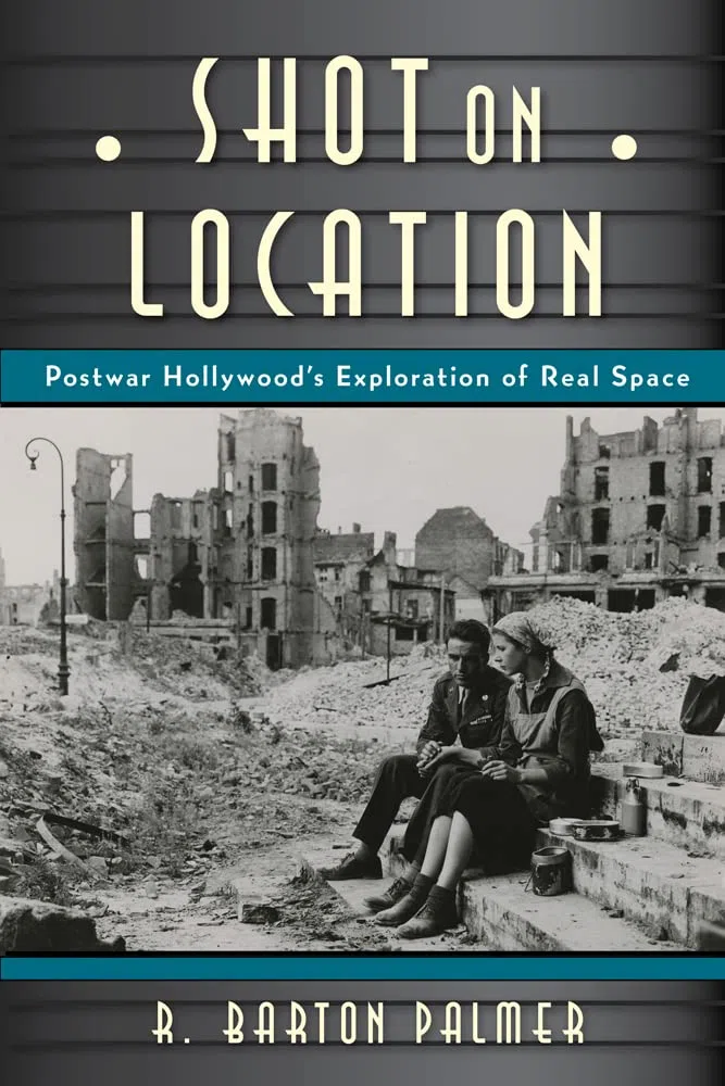 Shot on Location: Postwar American Cinema and the Exploration of Real Place (Techniques of the Moving Image)