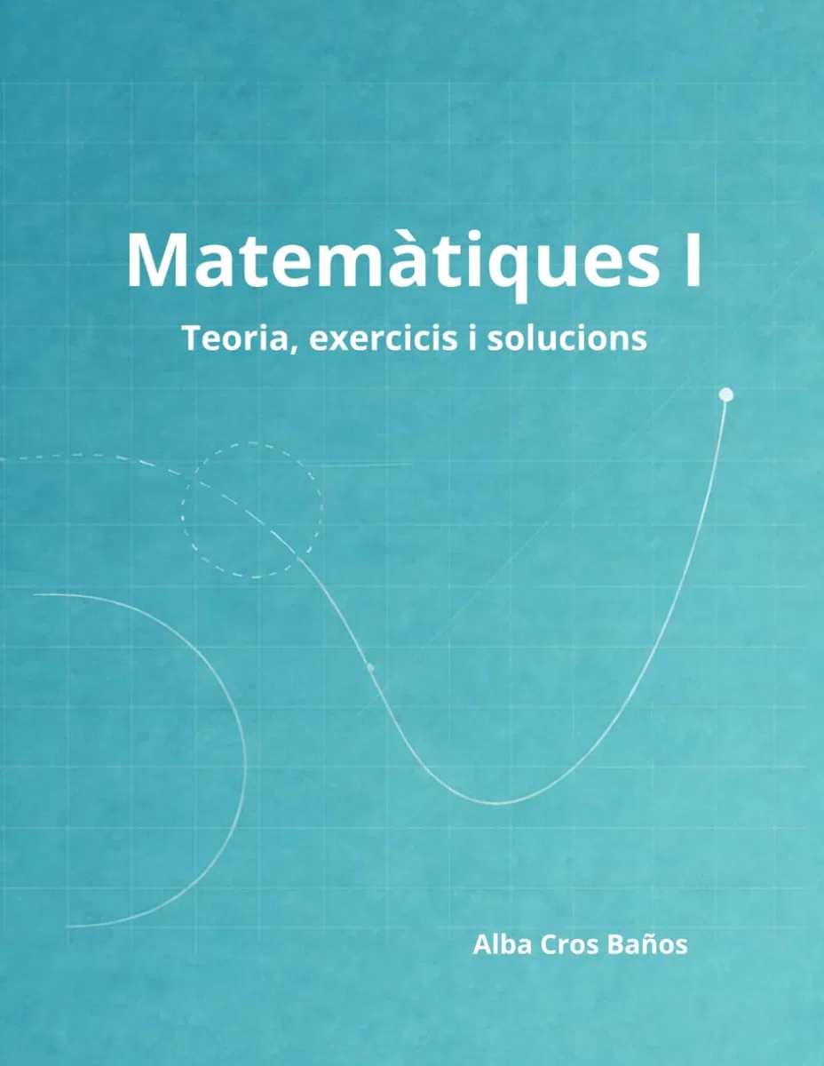 Matemàtiques I: 1r de Batxillerat - Teoria, exercicis i solucions