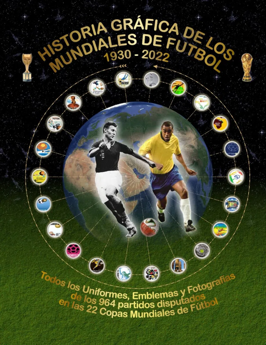 Historia Gráfica de Los Mundiales de Fútbol 1930-2022: Todos los Uniformes, Emblemas y Fotografías: 1