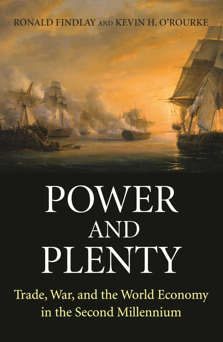 Power and Plenty: Trade, War, and the World Economy in the Second Millennium: 30 (The Princeton Economic History of the Western World)