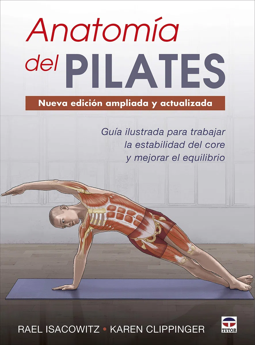 Anatomía del Pilates - Nueva edición ampliada y actualizada: Guía ilustrada para mejorar la estabilidad de core y mejorar el equilibrio (SIN COLECCION)
