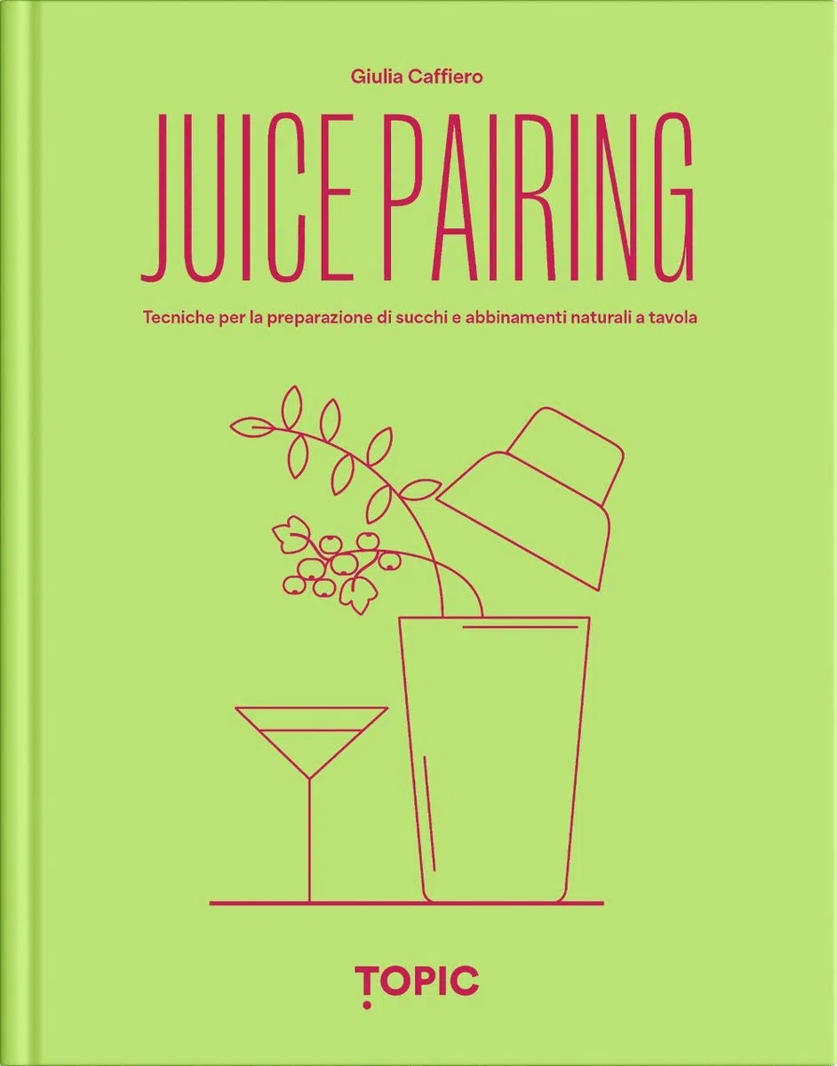 Juice pairing. Tecniche per la preparazione di succhi e abbinamenti naturali a tavola (Reference)