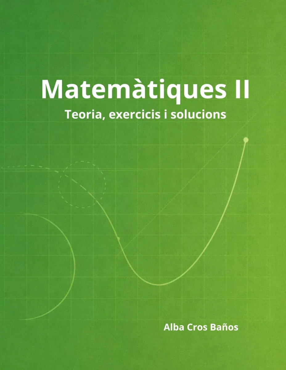 Matemàtiques II: 2n de Batxillerat - Teoria, exercicis i solucions