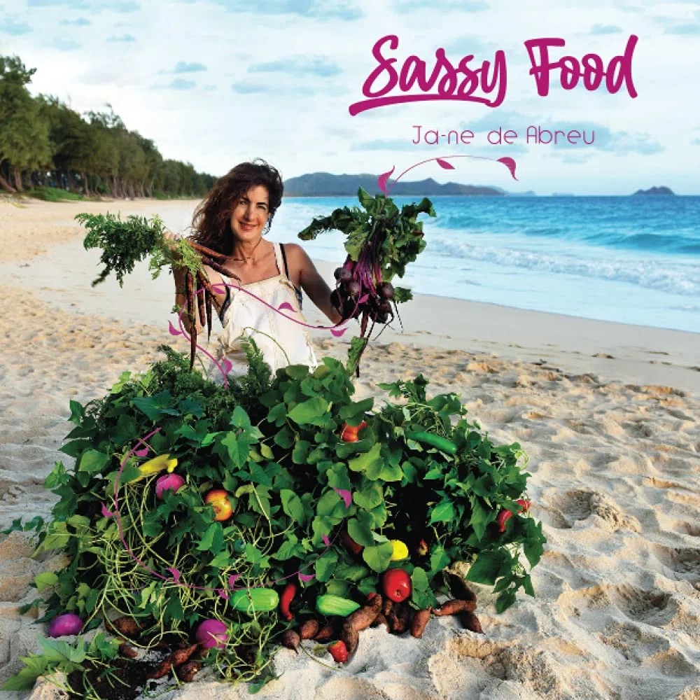 Sassy Food: How to Grow and Cook Food with Your Own 'Farm" Any Size Anywhere Any Time of Year with Any Budget