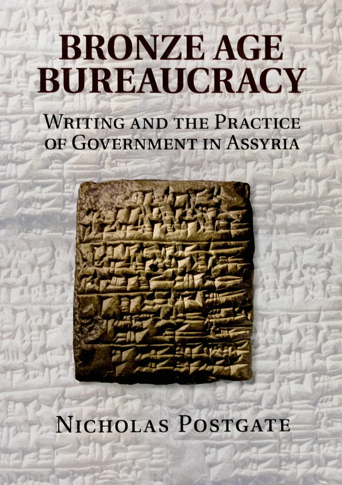Bronze Age Bureaucracy: Writing and the Practice of Government in Assyria