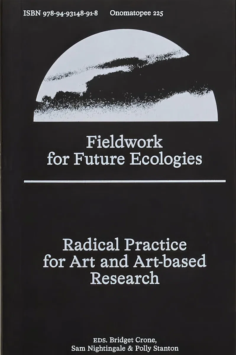 Fieldwork for Future Ecologies: Radical practice for art and art-based research (Onomatopee, 225)