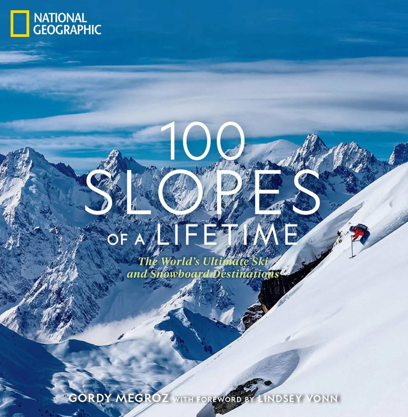 100 Slopes of a Lifetime: The World's Ultimate Ski and Snowboard Destinations (100 of a Lifetime)