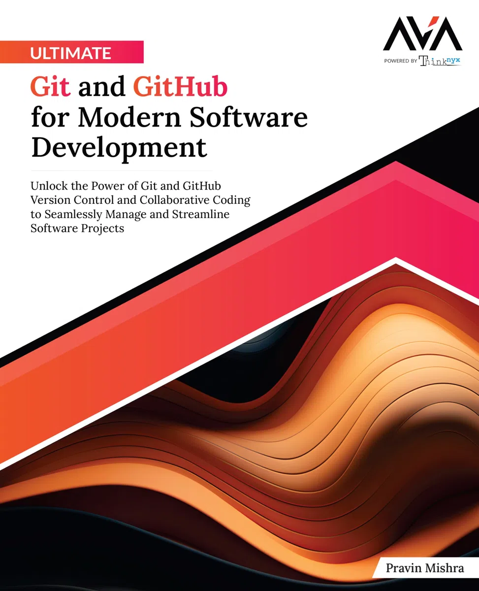 Ultimate Git and GitHub for Modern Software Development: Unlock the Power of Git and GitHub Version Control and Collaborative Coding to Seamlessly ... Software Projects (English Edition)
