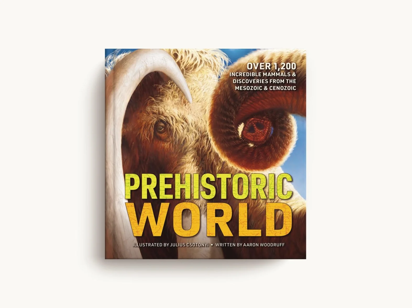 Prehistoric World: Over 1,200 Incredible Mammals and Discoveries from the Mesozoic and Cenozoic