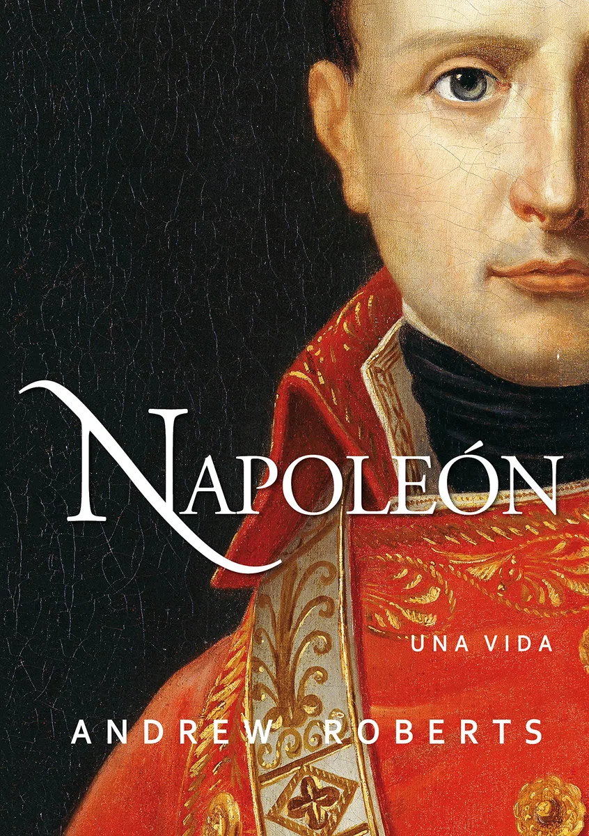 Napoleon: Una vida (Ayer y hoy de la historia)