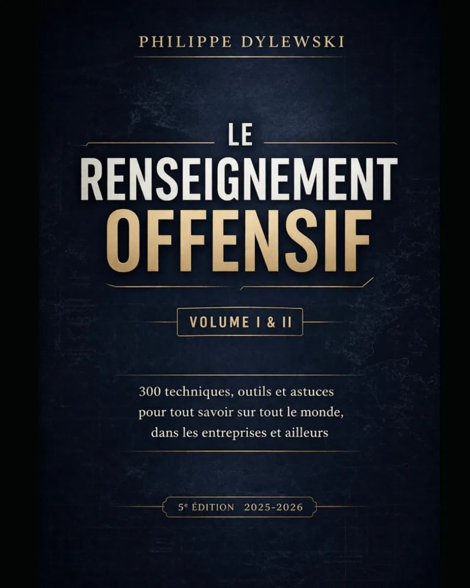 Le renseignement offensif : Volume I & II - Édition 2025-2026: 300 techniques, outils et astuces pour tout savoir sur tout le monde, dans les entreprises et ailleurs