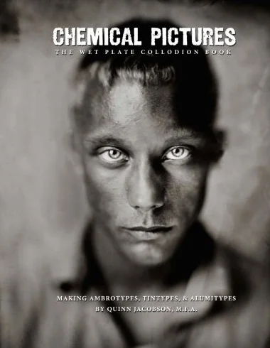 Chemical Pictures The Wet Plate Collodion Book: Making Ambrotypes, Tintypes & Alumitypes: Volume 1