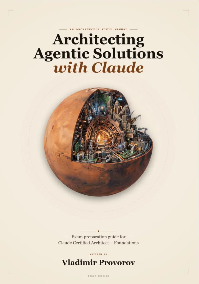 Architecting Agentic Solutions with Claude: Exam preparation guide for Claude Certified Architect – Foundations