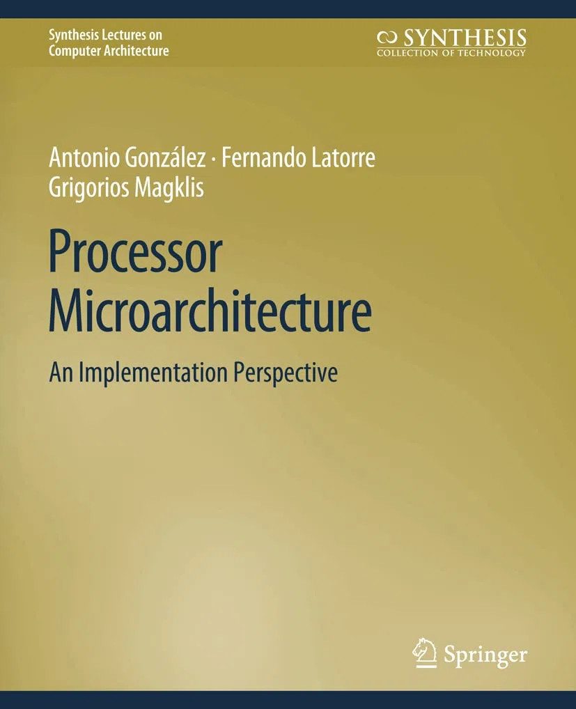 Processor Microarchitecture: An Implementation Perspective (Synthesis Lectures on Computer Architecture)