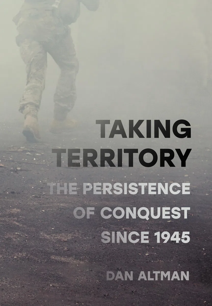 Taking Territory: The Persistence of Conquest Since 1945 (Cornell Studies in Security Affairs)